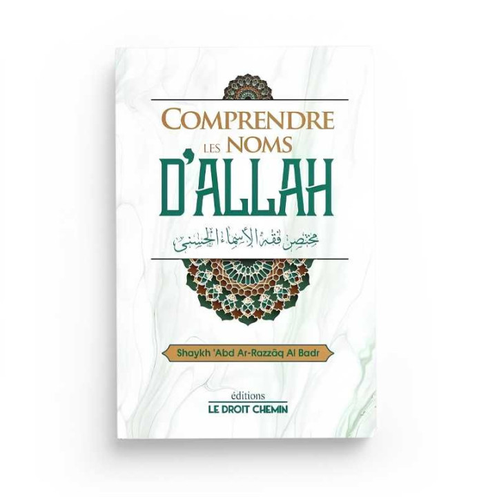 Comprendre les noms d'Allah - Édition le droit chemin