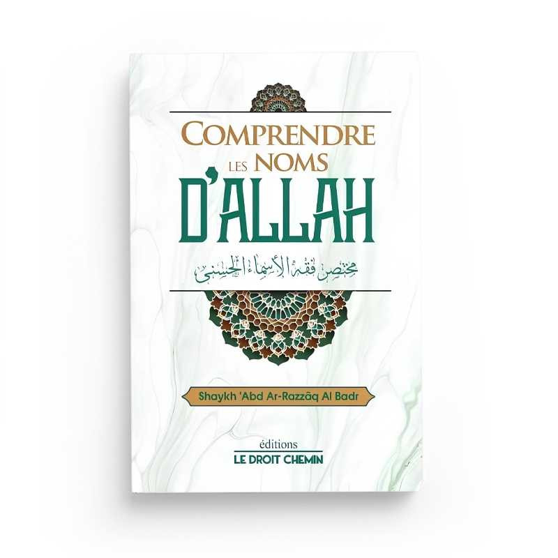 Comprendre les noms d'Allah - Édition le droit chemin