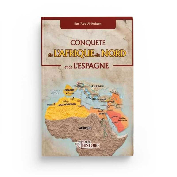 Conquête De L'Afrique Du Nord Et De L'Espagne - Editions Notre histoire