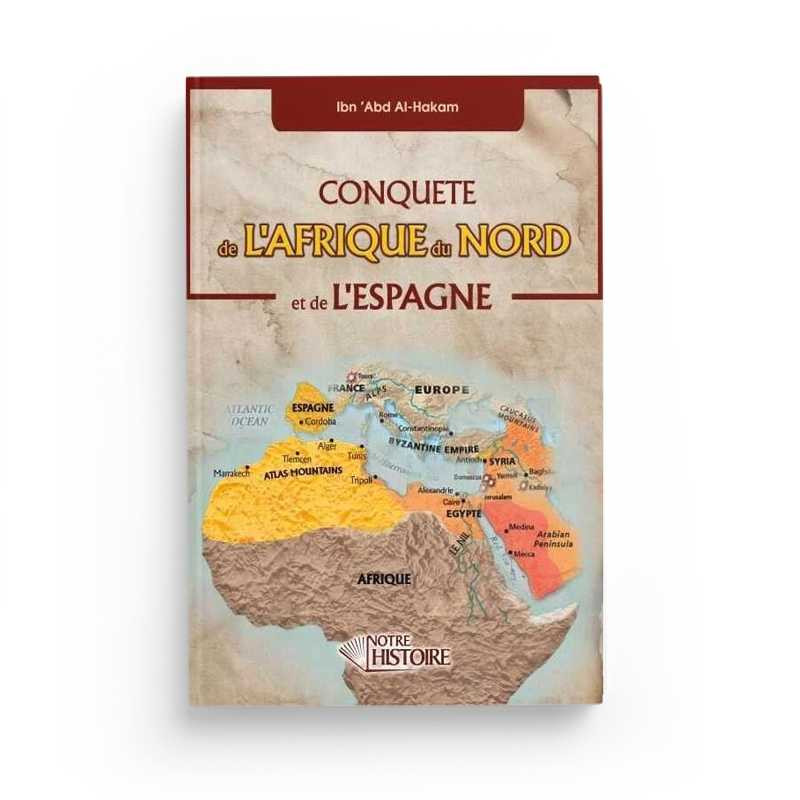 Conquête De L'Afrique Du Nord Et De L'Espagne - Editions Notre histoire