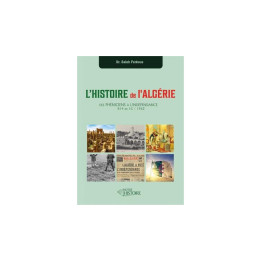 L'Histoire de l'Algérie : des Phéniciens à l'indépendance - Dr Saleh Ferkous - Notre Histoire