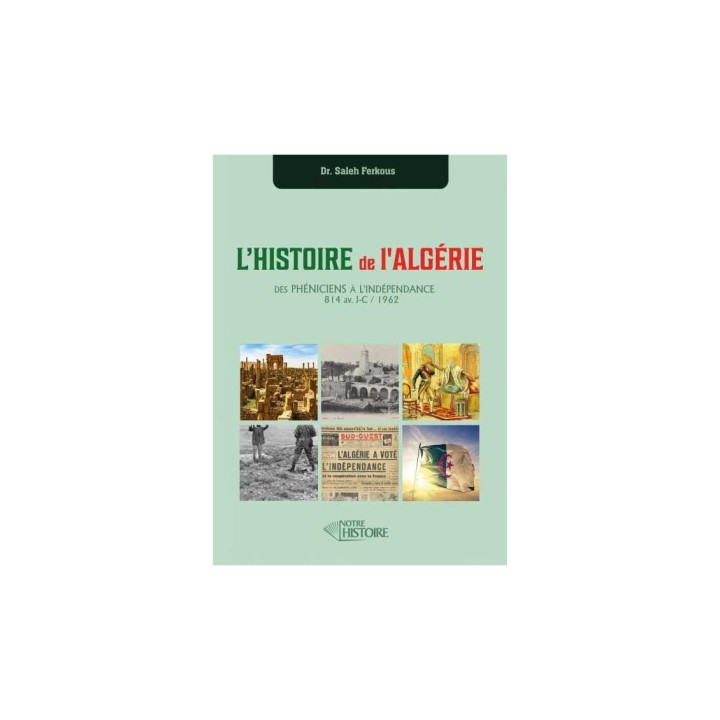 L'Histoire de l'Algérie : des Phéniciens à l'indépendance - Dr Saleh Ferkous - Notre Histoire