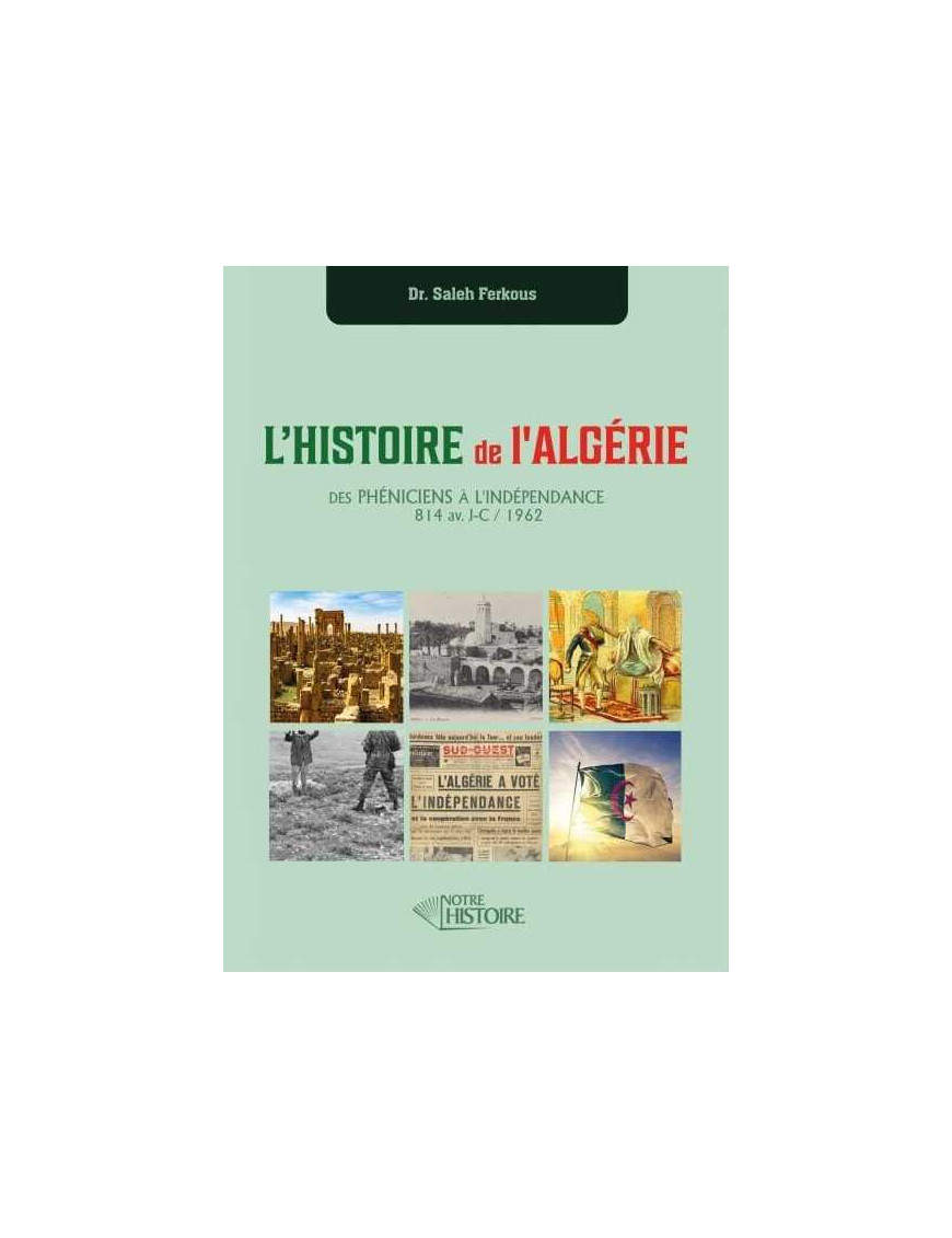 L'Histoire de l'Algérie : des Phéniciens à l'indépendance - Dr Saleh Ferkous - Notre Histoire