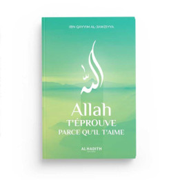 Allah t'éprouve parce qu'Il t'aime - Editions Al Hadith