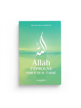 Allah t'éprouve parce qu'Il...