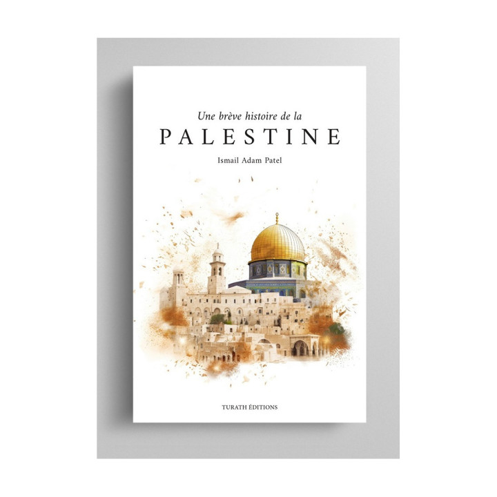 Une brève histoire de la Palestine - Ismail Adam Patel - Turath