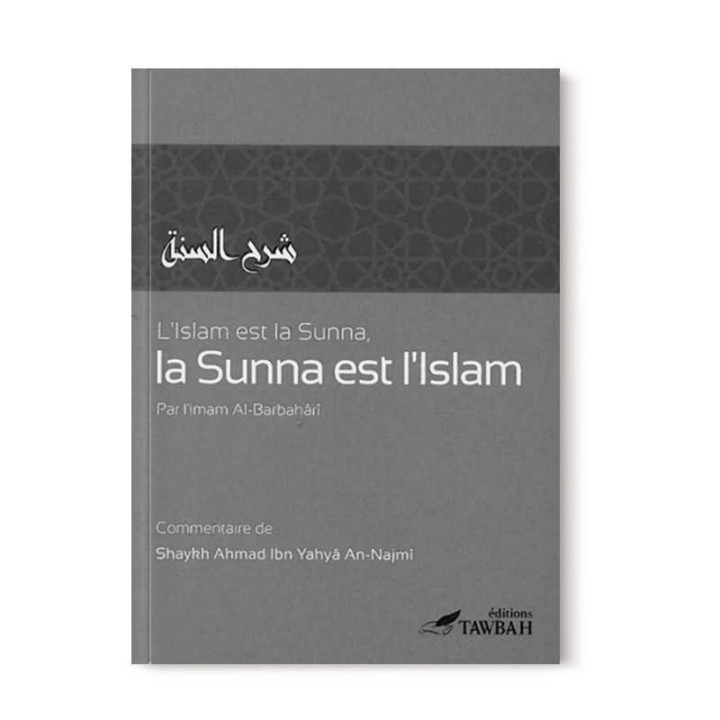 L'Islam est la Sunna et la Sunna est l'Islam - Edition Tawbah