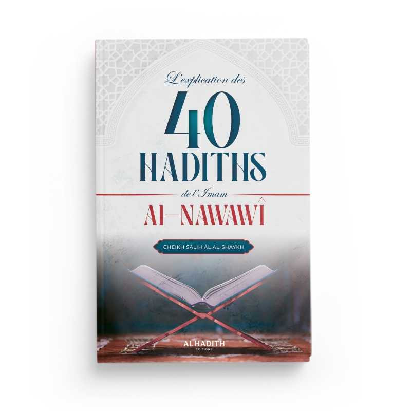 L'explication des 40 Hadith d'Al Nawawi - Saleh Al Cheikh - Editions Al Hadith