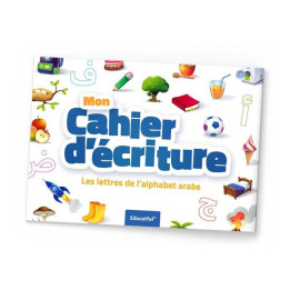 Mon Cahier d'écriture - Les lettres de l'alphabet arabe - Educatfal