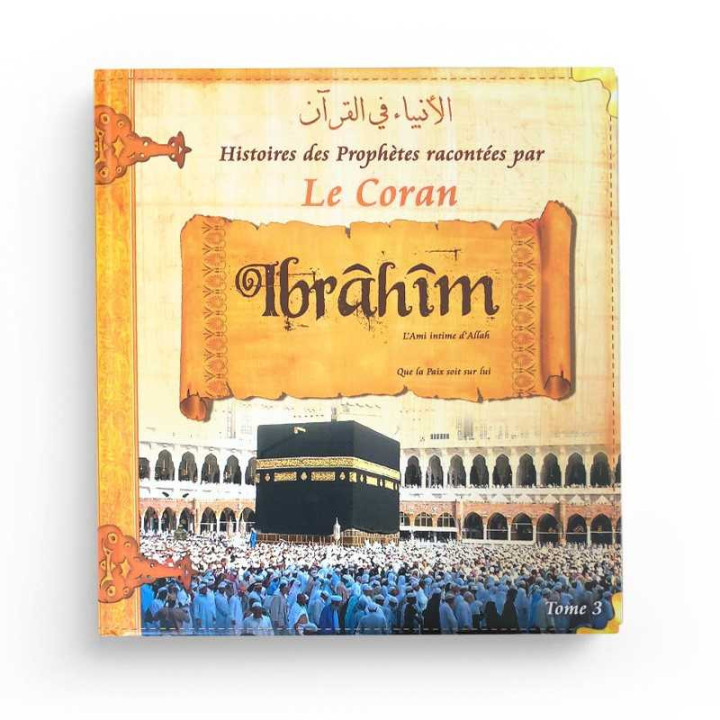 Les histoires des Prophètes racontées par Le Coran - Tome 3 : Abraham