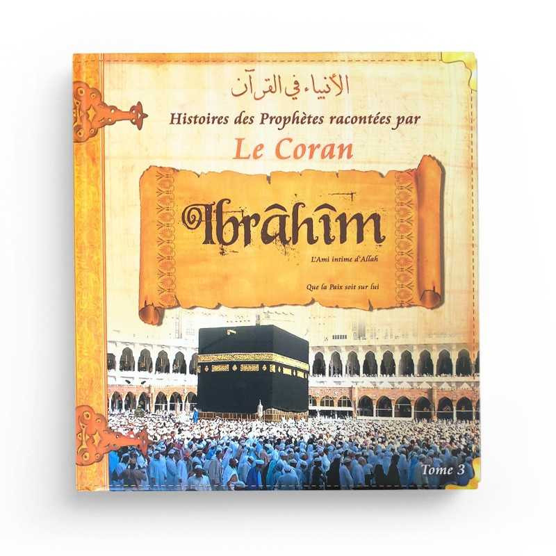 Les histoires des Prophètes racontées par Le Coran - Tome 3 : Abraham