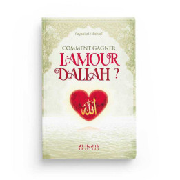 Comment gagner l'amour d'Allah - Faysal al Hâshidî - Editions Al hadith