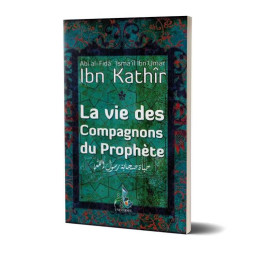 La Vie des Compagnons du Prophète- Ibn Kathir - Edition Universel