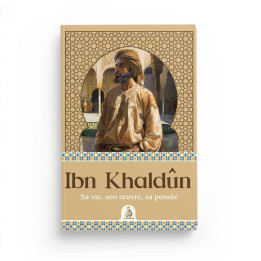 Ibn Khaldûn – Sa vie, son œuvre, sa pensée - Muhammad Abdullah Enan - Editions Dâr Al Andalus