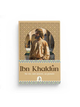 Ibn Khaldûn – Sa vie, son...