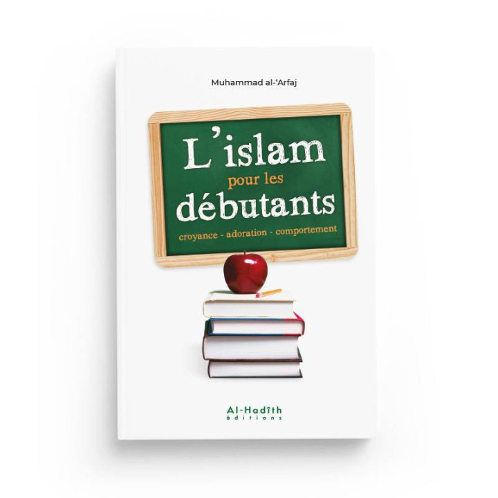 L'islam pour les débutants - Muhammad Ibn 'Alî Al-'Arfaj -  Al Hadith