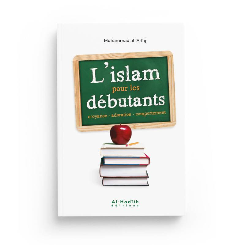 L'islam pour les débutants - Muhammad Ibn 'Alî Al-'Arfaj -  Al Hadith
