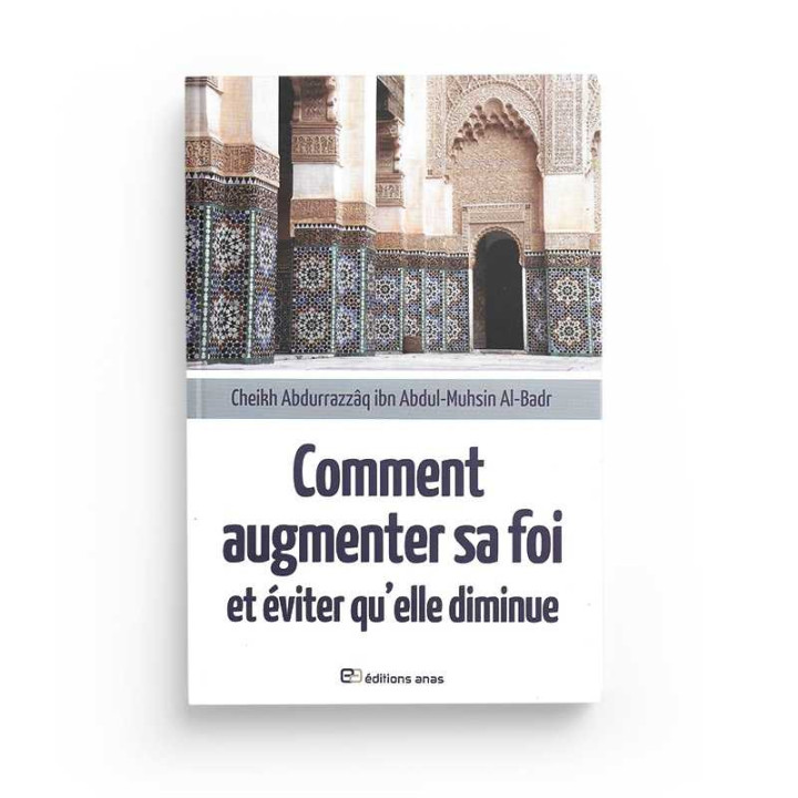Comment augmenter sa foi ? par Cheikh Al Badr paru aux Editions Anas