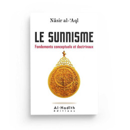 Le Sunnisme Fondements Conceptuels et Doctrinaux - Edition Al Hadith