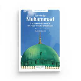 La vie de Muhammad à la lumière du Coran et des deux recueils authentiques - Rachid Maach - Editions Al hadith