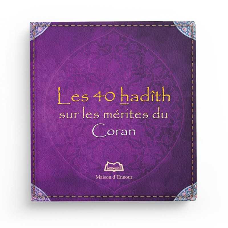 Les 40 Hadith sur les mérites du Coran - Edition Ennour