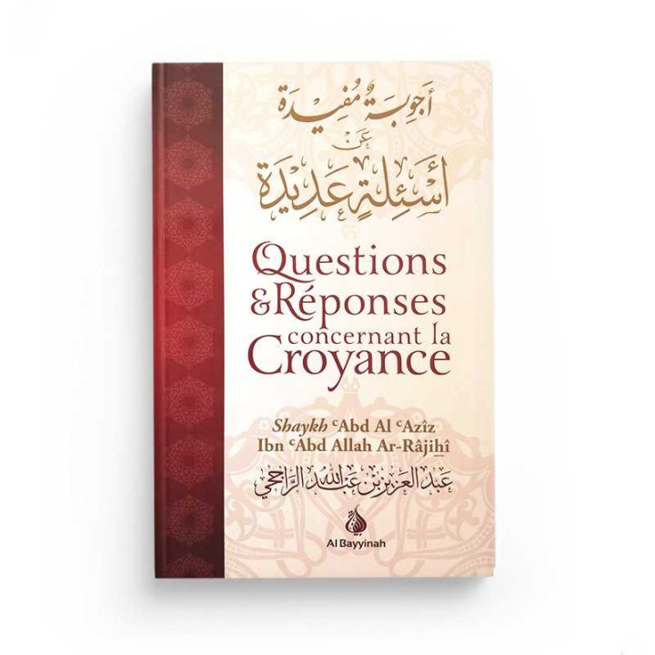 QUESTIONS ET REPONSES CONCERNANT LA CROYANCE-  ABD AL AZIZ IBN ABD ALLAH AR-RAJIHI-  EDITION AL BAYYINAH