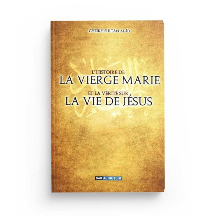 L'histoire de la vierge marie et la vérité sur la vie de jésus -Cheikh Sultan 'aid - Dar Al Muslim