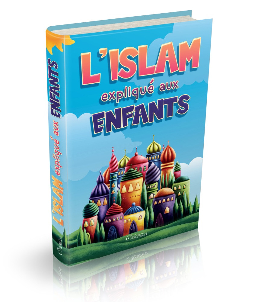 L'Islam expliqué aux enfants - Editions Orientica