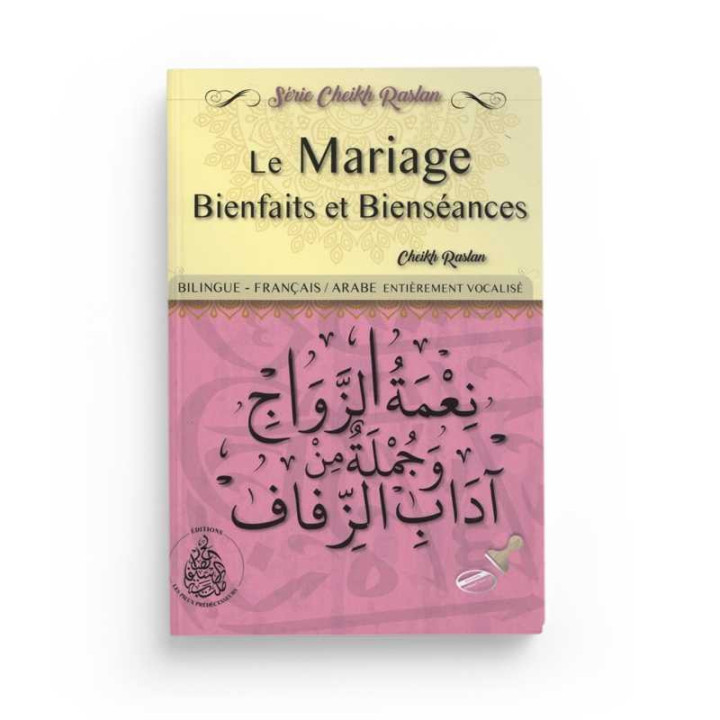 Le mariage bienfaits et bienséances – Cheikh Raslan - Editions Pieux prédécesseurs