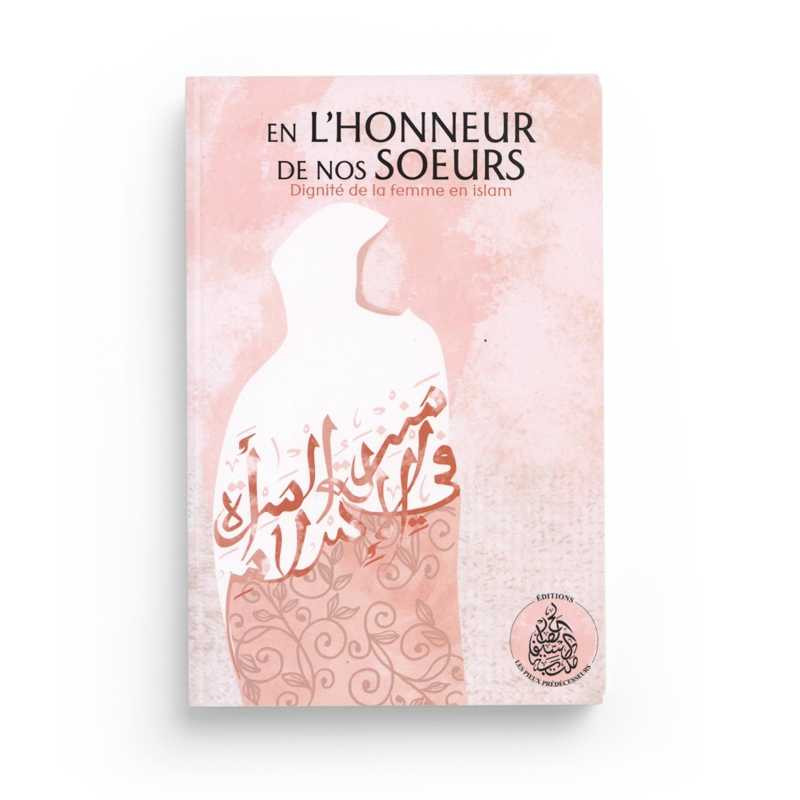 En l’honneur de nos soeurs : Dignité de la femme en Islam – Rachid Maach - Editions Pieux prédécesseurs