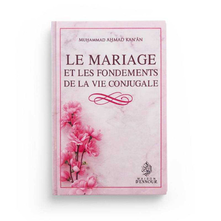 Le Mariage et les Fondements de la Vie Conjugale - Maison d'Ennour