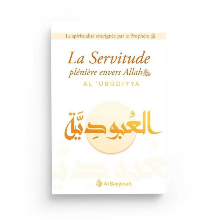 Livre La Servitude plénière envers Allah (AL-'UBUDIYYA) - Al Bayyinah