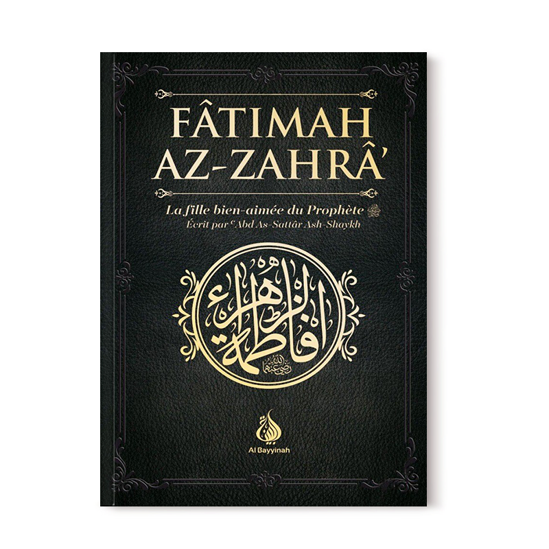 La biographie de Fatimah Az-Zahra, la fille bien-aimée du Propète