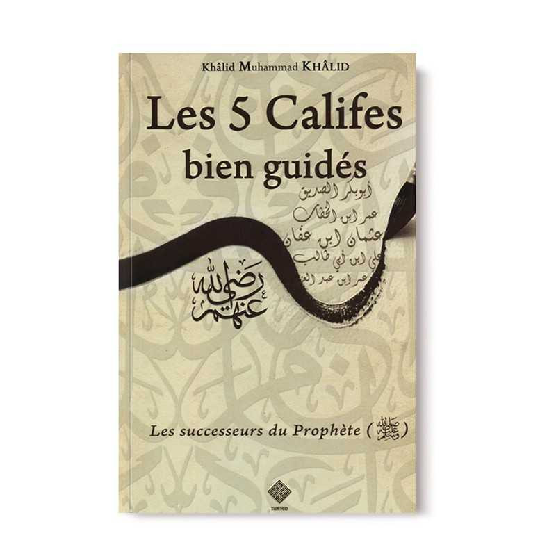 Les 5 Califes Bien Guidés par Khalid Muhammad Khalid.