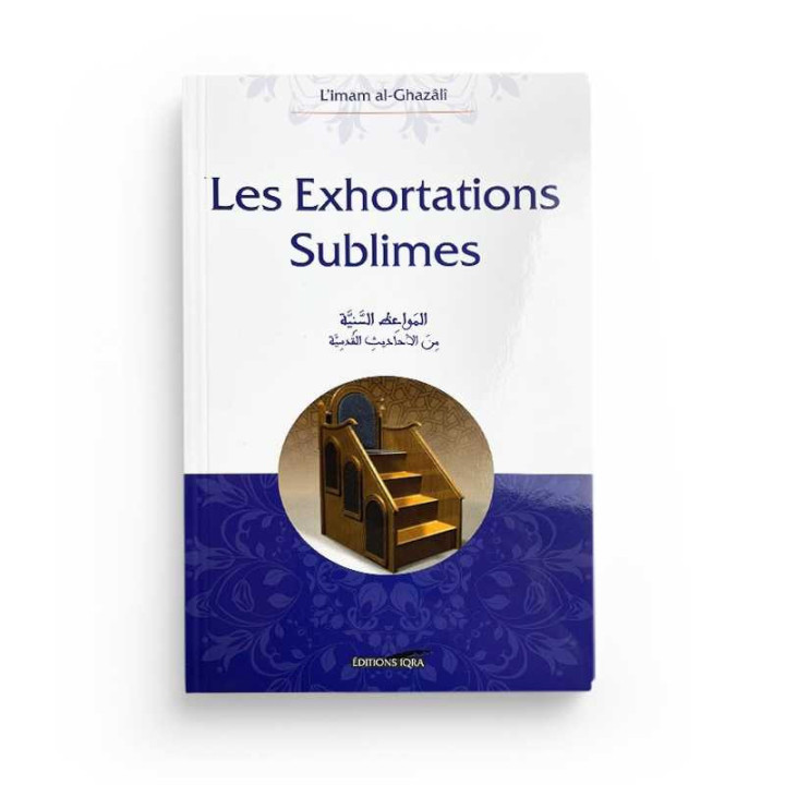 Les exhortations sublimes par L'Imam El Ghazali aux Editions Iqra