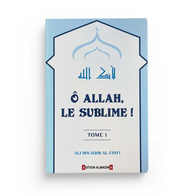Ô Allah, le Sublime !  Ali Ibn Jabir Al Fayfi - Librairie le Savoir