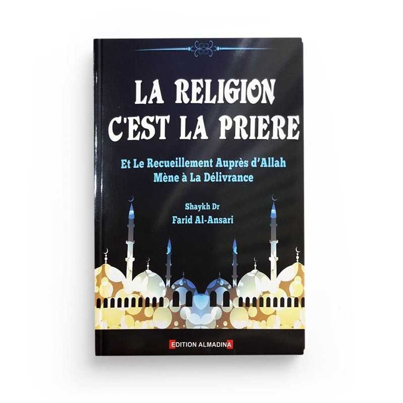 La religion c'est la prière - Dr Farid Al Ansari - Librairie le Savoir
