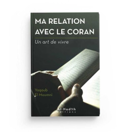Ma relation avec le Coran, un art de vivre - Yaqoub El Moumi - Edition Al Hadith