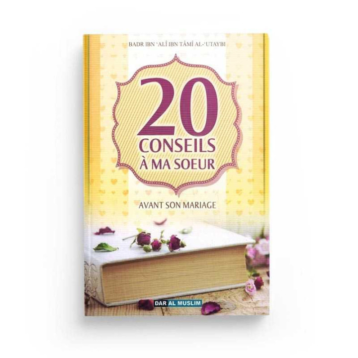 20 conseils à ma soeur avant son mariage - Badr Ibn Ali Ibn Tami Al Utaybi - Edition Dar Al Muslim