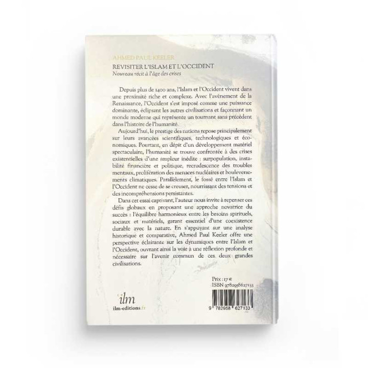 Revisiter l'Islam et l'Occident : nouveau récit à l'âge des crises - Ahmed Paul Keeler - Editions Ilm
