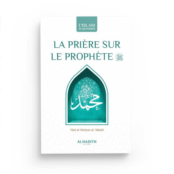 La prière sur le prophète - Abd Al-Muhsin Al-'Abbâd - Editions Al Hadith