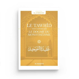 Le Tawhîd tout savoir sur le dogme du monothéisme - Editions Al Hadith