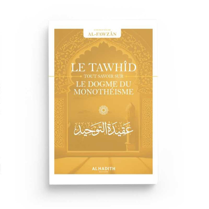 Le Tawhîd tout savoir sur le dogme du monothéisme - Editions Al Hadith