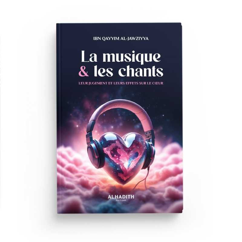 La musique & les chants - Ibn Qayyim al-Jawziyya - Editions Al Hadith