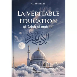 La véritable éducation - Al Boukhari - Edition Sana