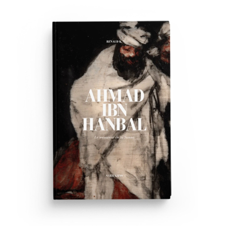 Ahmad Ibn Hanbal - Renaud K - Editions Sarrazins