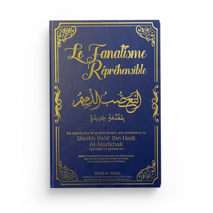 Le fanatisme répréhensible - Sheikh Rabî ibn Hadi Al-Madkhali - Edition Dine Al Haqq