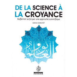De la science à la croyance - Raffermir sa foi par une approche scientifique - Editions Ennour