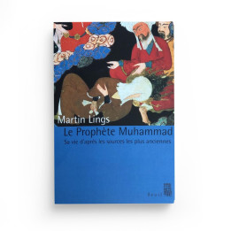 Le prophète Muhammad - Sa vie d'après les sources les plus anciennes - Martin Lings