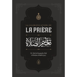 La glorification de la prière - Dr ʿAbd Ar-Razzāq al-Badr - Ibn Badis